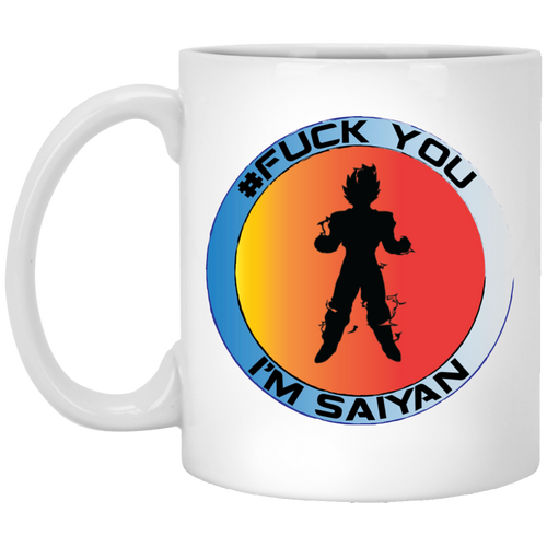 #Fuck You - I'm Saiyan - W11B Custom Personalized 11 oz. White Mug