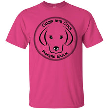 "Dogs Are Cool People Suck" - Custom Personalized T-shirts Men's Women's Ultra Cotton T-Shirt